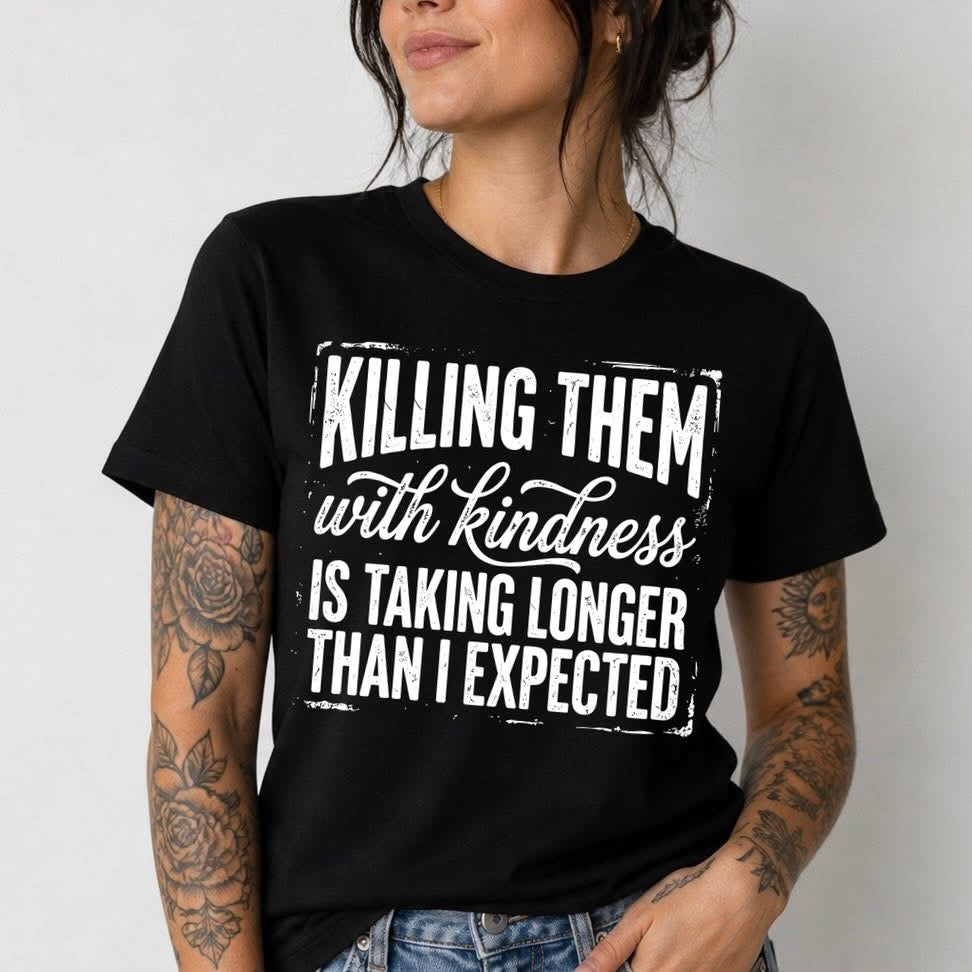 Killing Them with Kindness